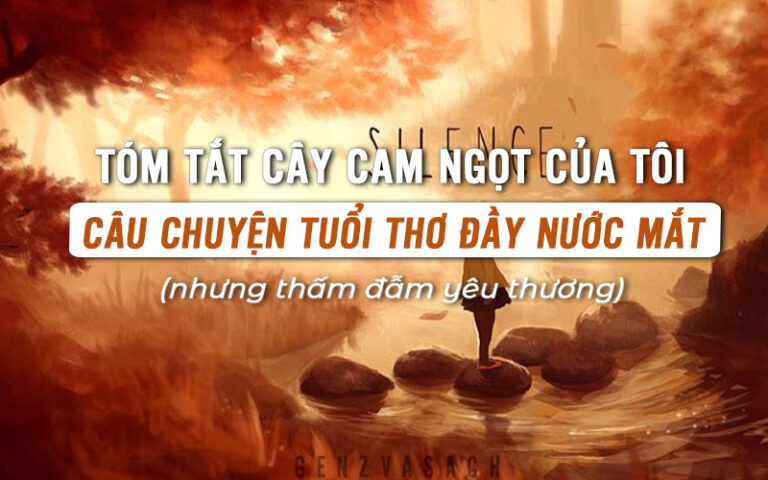 Tóm tắt Cây cam ngọt của tôi – Câu chuyện tuổi thơ đầy nước mắt nhưng thấm đẫm yêu thương